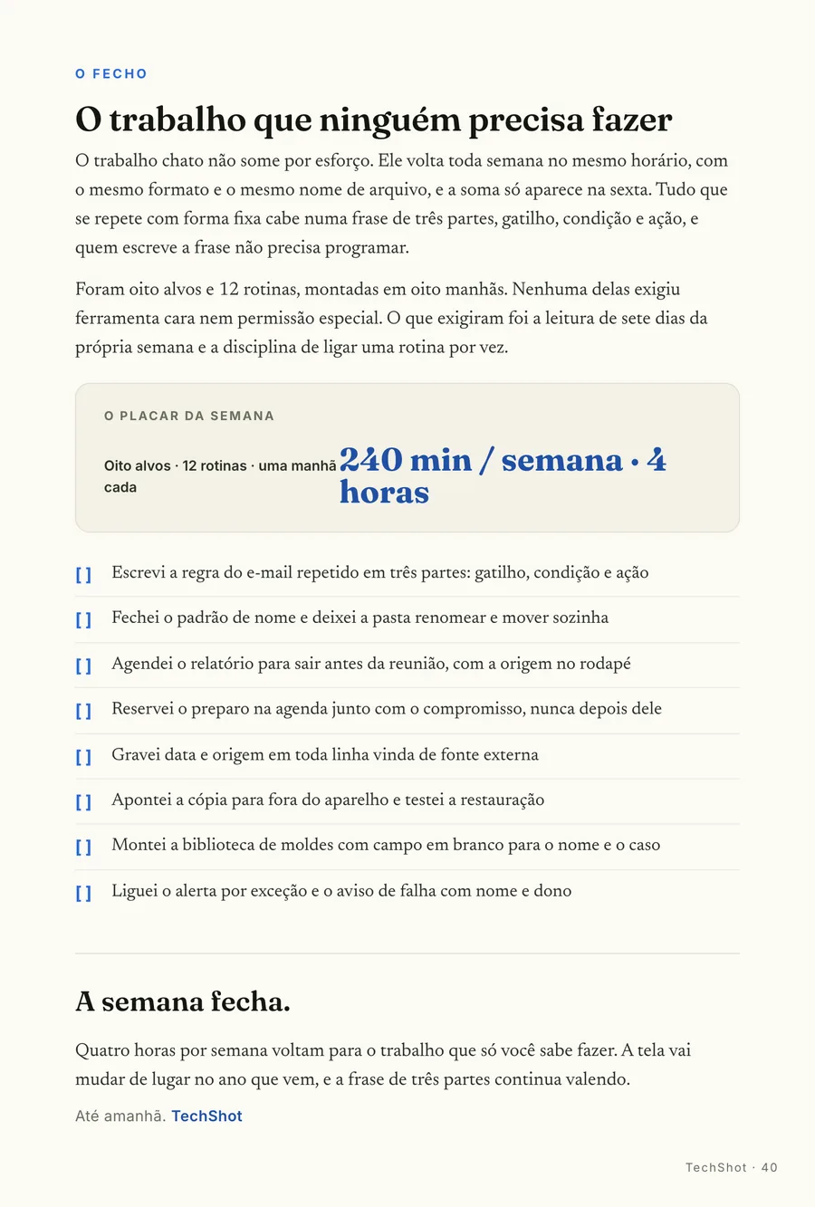 O fecho: O placar da semana: 4 horas de volta pro trabalho que só você sabe fazer
